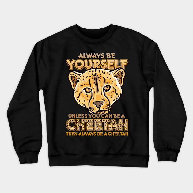 Always Be Yourself Unless You Can Be A Cheetah Gift Crewneck Sweatshirt by biNutz